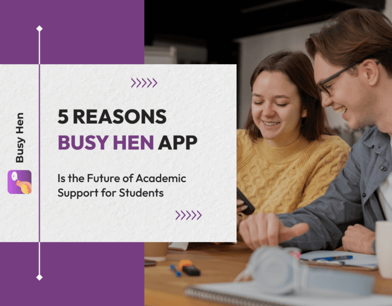 5 Reasons Busy Hen App Is the Future of Academic Support for Students