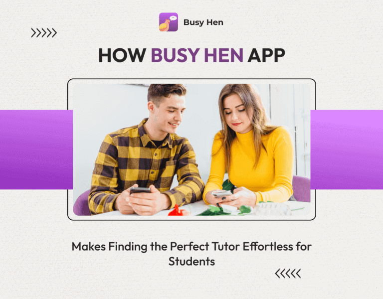 How Busy Hen App Makes Finding the Perfect Tutor Effortless for Students